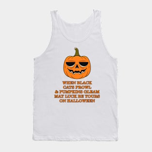 When Black Cats Prowl & Pumpkins Gleam May Luck Be Yours On Halloween Tank Top